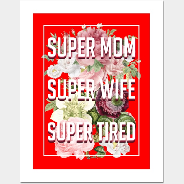 Supermom Superwife Supertired Wall Art by avshirtnation